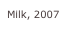 Milk, 2007